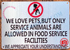 WE LOVE PETS BUT ONLY SERVICE ANIMALS ARE ALLOWED IN FOOD SERVICE FACILITIES SIGN- BRUSHED ALUMINUM (ALUMINUM SIGNS 7X10)