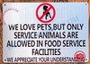 WE LOVE PETS BUT ONLY SERVICE ANIMALS ARE ALLOWED IN FOOD SERVICE FACILITIES SIGN- BRUSHED ALUMINUM (ALUMINUM SIGNS 7X10)