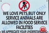 WE LOVE PETS BUT ONLY SERVICE ANIMALS ARE ALLOWED IN FOOD SERVICE FACILITIES SIGN- WHITE (ALUMINUM SIGNS 7X10)