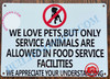 WE LOVE PETS BUT ONLY SERVICE ANIMALS ARE ALLOWED IN FOOD SERVICE FACILITIES SIGN- WHITE (ALUMINUM SIGNS 7X10)