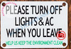 PLEASE TURN OFF LIGHTS AND AC WHEN YOU LEAVE HELP US KEEP THE ENVIRONMENT CLEAN SIGN- WHITE (ALUMINUM SIGNS 2.5X3.5)