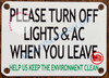 PLEASE TURN OFF LIGHTS AND AC WHEN YOU LEAVE HELP US KEEP THE ENVIRONMENT CLEAN SIGN- WHITE (ALUMINUM SIGNS 2.5X3.5)