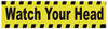 Watch Your Head Sticker Decal Sign