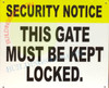 Signage SECURITY NOTICE THIS GATE MUST BE KEPT LOCKED