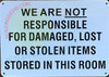 WE ARE NOT RESPONSIBLE FOR DAMAGED, LOST OR STOLEN ITEMS STORED IN THIS ROOM Signage