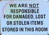 Sign WE ARE NOT RESPONSIBLE FOR DAMAGED, LOST OR STOLEN ITEMS STORED IN THIS ROOM