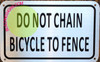 DO NOT Chain Bicycle to Fence
