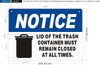 NOTICE LID OF THE TRASH CONTAINER MUST REMAIN CLOSED AT ALL TIMES