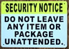 Sign SECURITY NOTICE - DO NOT LEAVE ANY ITEM OR PACKAGE UNATTENDED