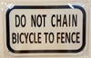 Compliance sign DO NOT CHAIN BICYCLE TO FENCE - WHITE BACKGROUND (ALUMINUM S)