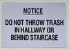 NOTICE: DO NOT THROW TRASH IN HALLWAY OR BEHIND STAIRCASE Signage