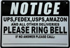 NOTICE UPS USPS FED EX AMAZON AND ALL OTHER DELIVERIES PLEASE RING BELL