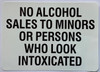 NO ALCOHOL SALES TO MINORS OR PERSONS WHO LOOK INTOXICATED STICKER Signage