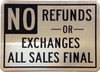 Signage   NO REFUNDS OR EXCHANGES ALL SALES ARE FINAL