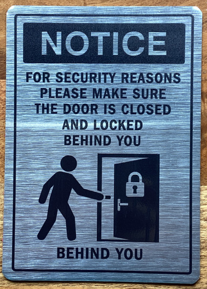 notice-for-security-reasons-please-make-sure-the-door-is-closed-and-locked-behind-you-with-image-5x7-inch-silver-aluminum-sign.jpg