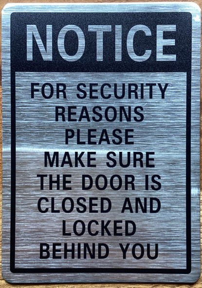 notice-for-security-reasons-please-make-sure-the-door-is-closed-and-locked-behind-you-5x7-inch-silver-aluminum-sign.jpg