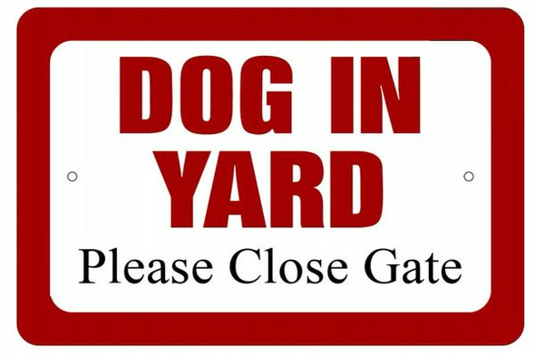 DOG IN YARD PLEASE CLOSE GATE SIGN (ALUMINUM SIGNS )