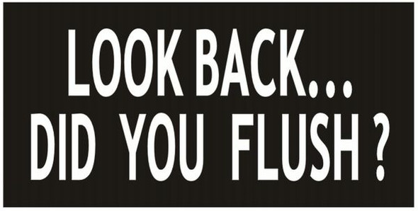 LOOK BACK DID YOU FLUSH Sign