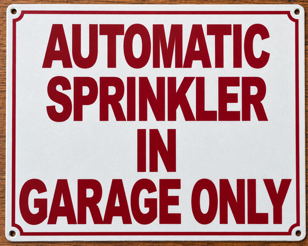 automatic-sprinkler-in-garage-only-sign-10x12-white-aluminum-sign.jpg
