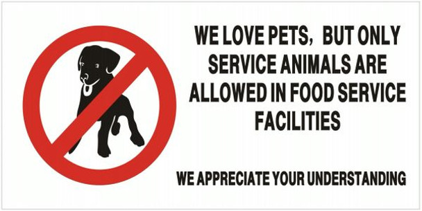 WE LOVE PETS BUT ONLY SERVICE ANIMALS ARE ALLOWED IN FOOD SERVICE FACILITIES WE APPRECIATE YOUR UNDERSTANDING Sign