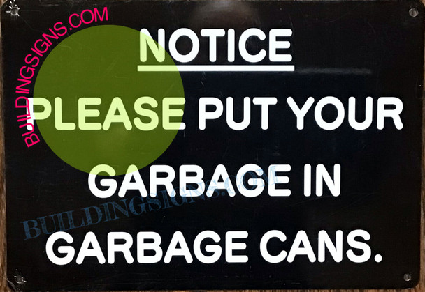 NOTICE PLEASE PUT GARBAGE IN GARBAGE CANS
