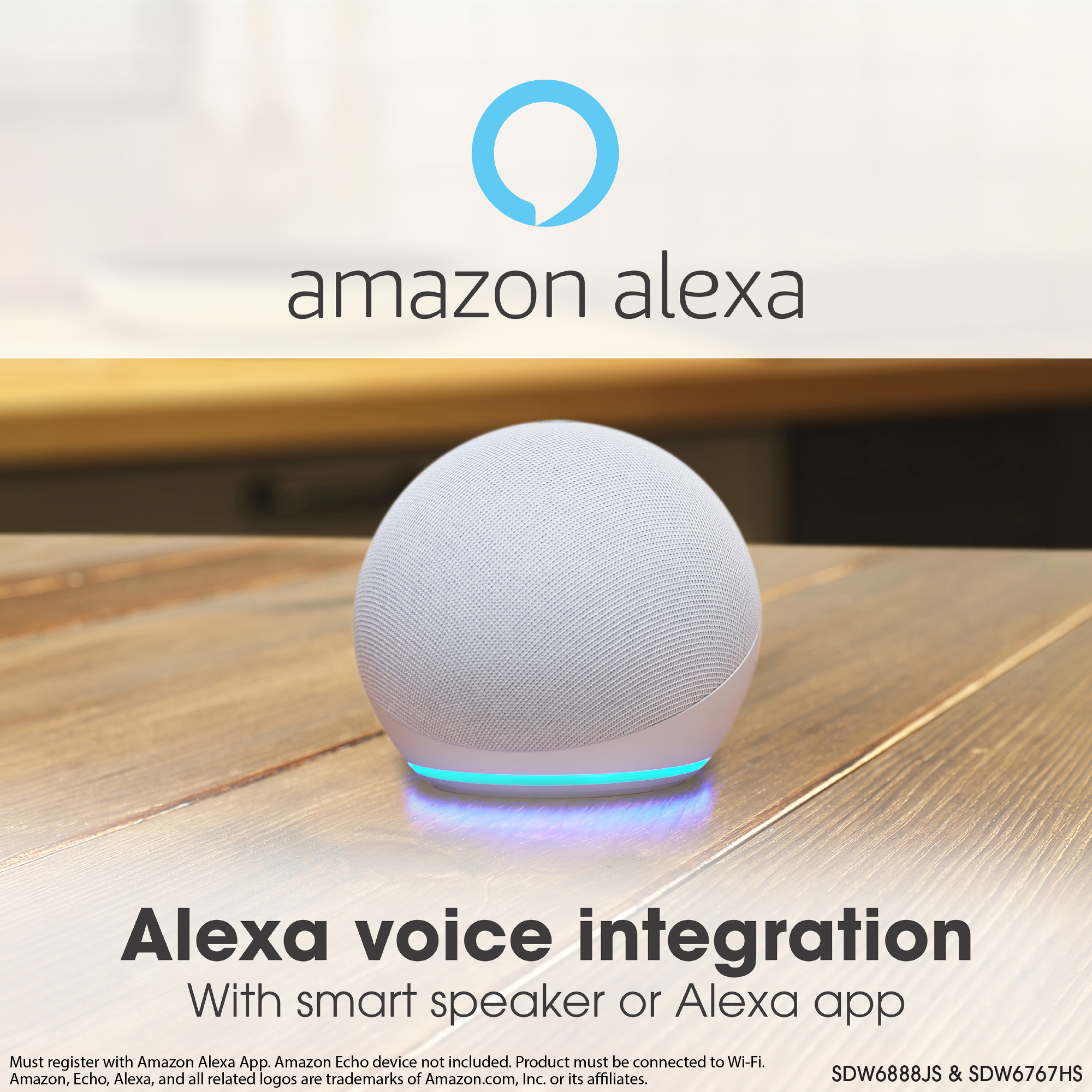 amazon alexa
Alexa voice integration
With smart speaker or Alexa app
Must register with Amazon Alexa App. Amazon Echo device not included. Product 
must be connected to Wi-Fi.
Amazon, Echo, Alexa, and all related logos are trademarks of Amazon.com, Inc. or 
its affiliates.
SDW6888JS & SDW6767HS