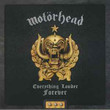 Motörhead ‎– Everything Louder Forever
Label:
BMG ‎– BMGCAT522DLP
Format:
2 × Vinyl, LP, Compilation, Gatefold
Country:
Europe
Released:
29 Oct 2021
Genre:
Rock
Style:
Heavy Metal
Everything Louder Forever (Vinyl, LP, Compilation) for sale
More Images

Tracklist
Position	Title/Credits	Duration
A1	Overkill	
A2	We Are Motörhead	
A3	Snaggletooth	
A4	Rock It	
A5	Iron Fist	
A6	R.A.M.O.N.E.S.	
B1	Orgasmatron	
B2	Burner	
B3	In The Name Of Tragedy	
B4	Cradle To The Grave	
B5	On Your Feet Or On Your Knees	
B6	The Game	
C1	Bomber	
C2	1916	
C3	Killed By Death	
C4	Just 'Cos You Got The Power	
D1	Ace Of Spades	
D2	Rock Out	
D3	I Am The Sword	
D4	God Save The Queen	
D5	Queen Of The Damned	
D6	Motörhead