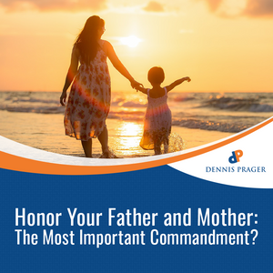 Honor Your Father and Mother: the Most Important Commandment? Honor Your Father and Mother: the Most Important Commandment?