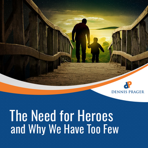 The Need for Heroes and Why We Have Too Few The Need for Heroes and Why We Have Too Few