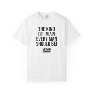 The Kind of Man Every Man Should Be! Black Text T-shirt