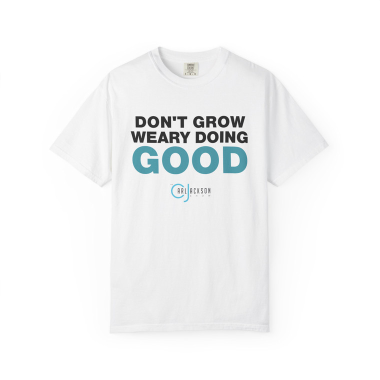 Don't Grow Weary T-shirt