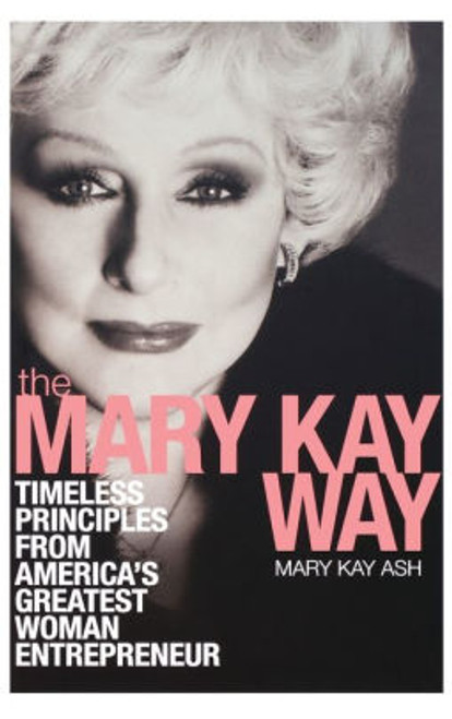 (eBook PDF) - The Mary Kay Way: Timeless Principles from America's Greatest Woman Entrepreneur (eBook PDF) - The Mary Kay Way: Timeless Principles from America's Greatest Woman Entrepreneur