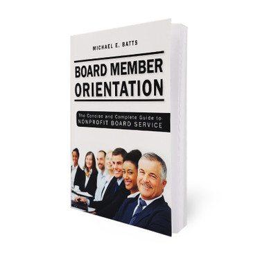 Board Member Orientation - The Concise and Complete Guide to Nonprofit Board Service
