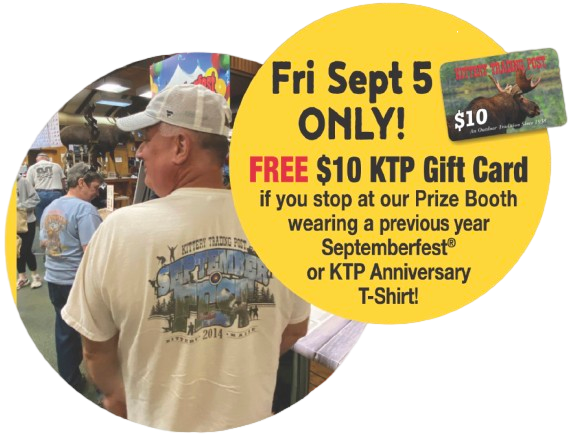 Friday September 5 ONLY! Free $10 KTP Gift Card if you stop at our Prize Booth wearing a previous year Septemberfest or KTP Anniversary T-Shirt!