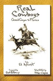 Real Cowboys: Grand Canyon to Mexico by Ed Ashurst