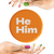 He Him Pronoun Badges 32mm Badges Orange