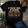 If you are tired hearing about racism Short Sleeve T-shirt | For Men and Women | Gifteland.com