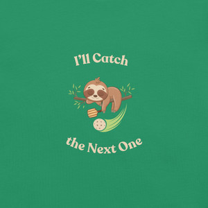 I'll Catch the Next One Unisex T-shirt I'll Catch the Next One Unisex T-shirt
