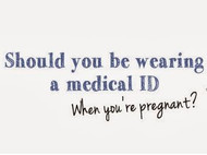 Why Pregnant Women Should Wear Medical ID Jewelry