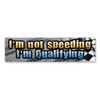 Made In USA I'm Not Speeding, I'm Qualifying Bumper Strip Magnet (2.88" x 10.88")