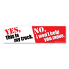 Made In USA Yes, This Is My Truck. No, I Won't Help You Move Bumper Strip Magnet (2.88" x 10.88")