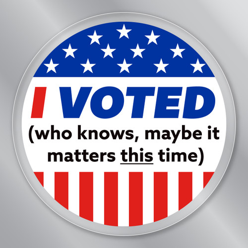 Made In USA I Voted (Who Knows, Maybe It Matters...) Circle Clear Sticker (3" x 3")