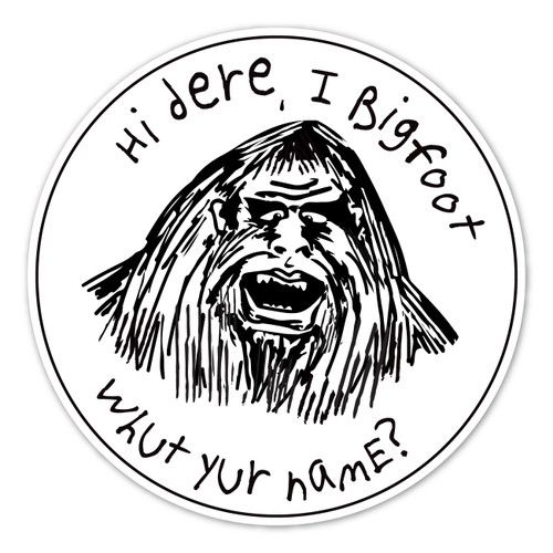 Made In USA Hi Dere, I Bigfoot. Whut Yur Name? Magnet (3.88" x 3.88")