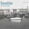 Then and Now: Seattle Photography Book