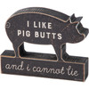 I Like Pig Butts & I Cannot Lie - Decorative Pig Shaped Wooden Decor Sign 5x3 from Primitives by Kathy