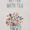 Cotton Blend Kitchen Dish Towel - Life Is Better With Tea - Floral Bouquet 20x26 from Primitives by Kathy