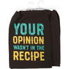 Grilling Themed Cotton Kitchen Dish Towel - Your Opinion Wasn't In The Recipe 28x28 from Primitives by Kathy