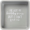 99 Bobby Pins & I Can't Find One Decoative Trinket Tray 4x4 from Primitives by Kathy