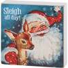Decorative Wooden Block Sign - Sleigh All Day - Smiling Santa With Reindeer 4x4 from Primitives by Kathy