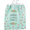 Cotton Kitchen Dish Towel - Home Is Where Mom Is - Floral Print Design 28x28 from Primitives by Kathy